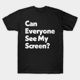 Can Everyone See My Screen? T-Shirt